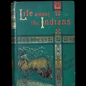 vintage copy of Life Among the Indians by George Catlin